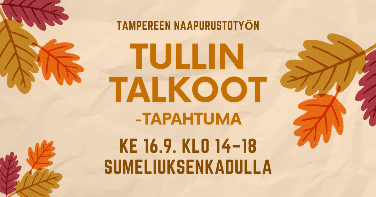 Kuvituskuva, jossa lukee: Tampereen naapurustotyön Tullin Talkoot -tapahtuma, Keskiviikkona 16.9.2026 klo 14–18 Sumeliuksenkadulla.
